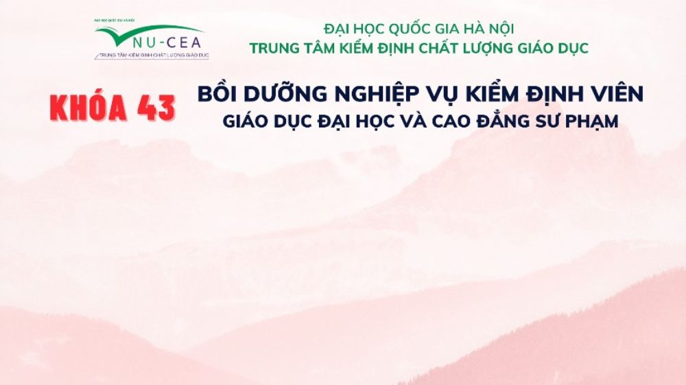 Bồi dưỡng nghiệp vụ kiểm định viên giáo dục đại học và cao đẳng sư phạm Khóa 43 (Đợt 1 năm 2024)
